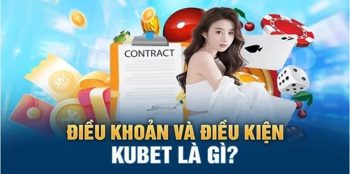 Nội dung Điều khoản điều kiện Kubet